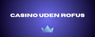Bedste Casino Uden RoFUS – Spil Uden Bekymringer