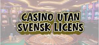 Upptäck Casinon Utan Svensk Licens